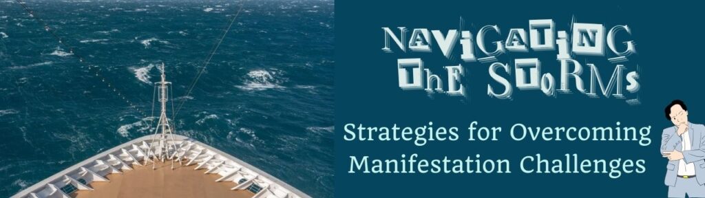 Navigating the Storms: Strategies for Overcoming Manifestation Challenges