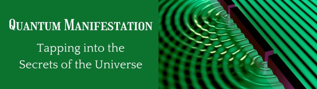 Scientific Breakthrough in Manifestation: Quantum Manifestation: Tapping into the Secret of the Universe