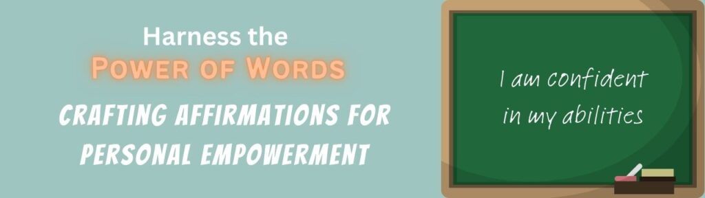 Harness the Power of Words: Mastering the Skill of Crafting Empowering Affirmations