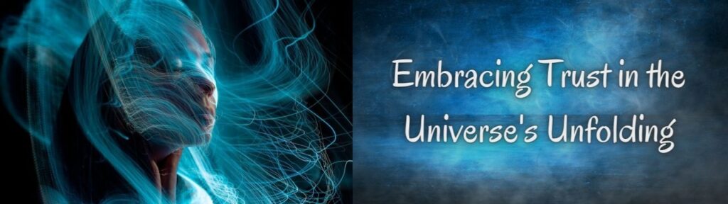 Embracing Trust in the Universe's Unfolding.