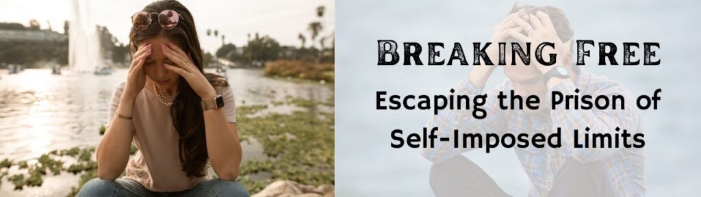 Breaking Free: Escaping the Prison of Self-Imposed Limits.