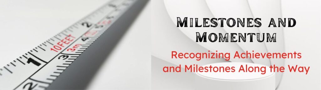 Milestone and Momentum: Recognizing Achievements and Milestone Along the Way